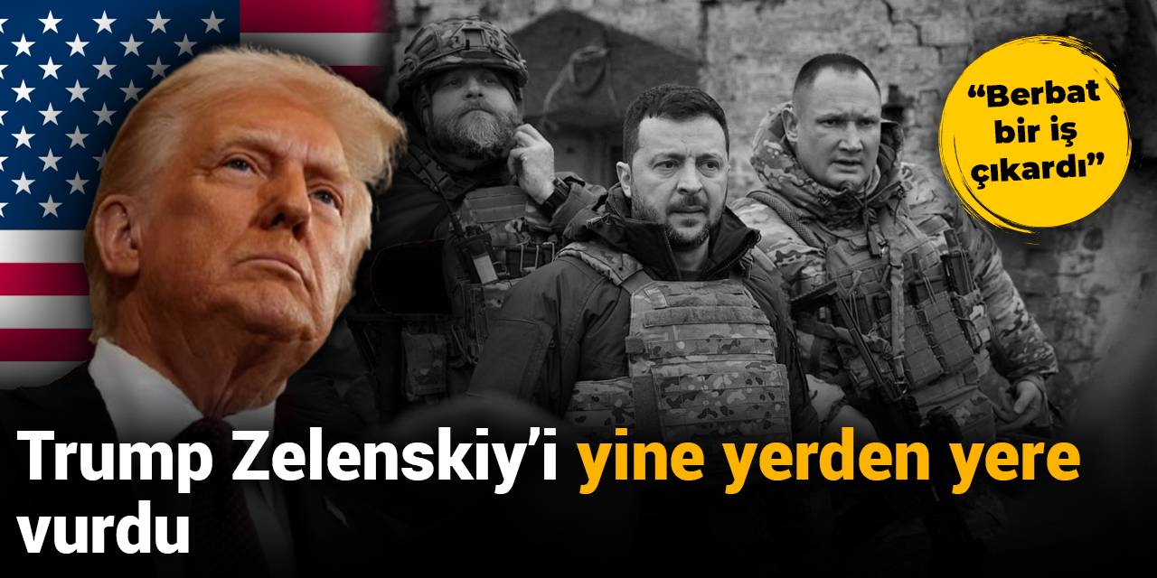 Trump, Zelenskiy'i yine yerden yere vurdu: Berbat bir iş çıkardı