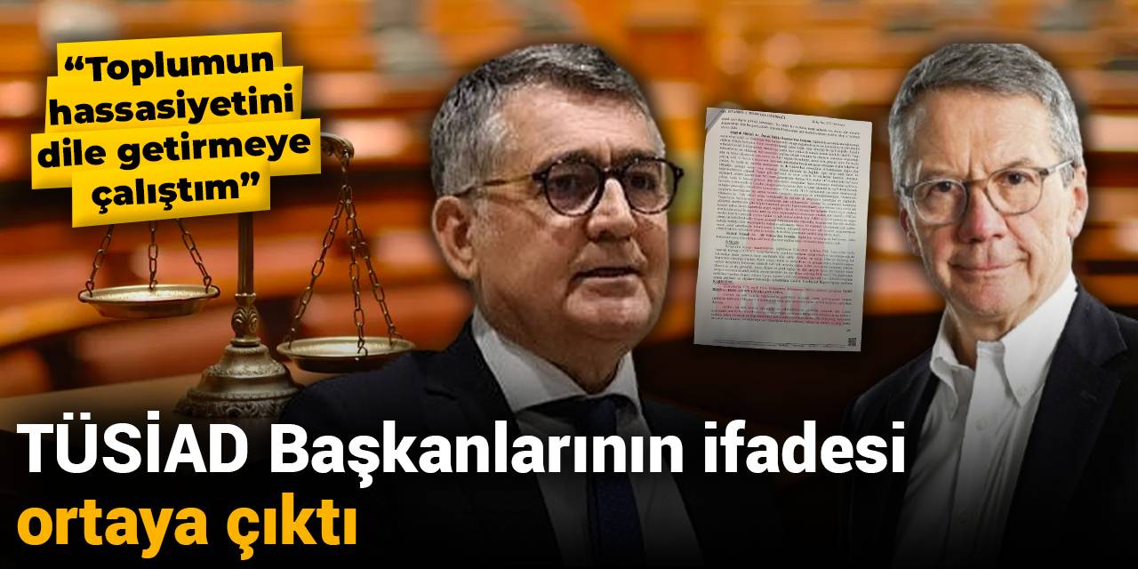 TÜSİAD Başkanlarının ifadesi ortaya çıktı