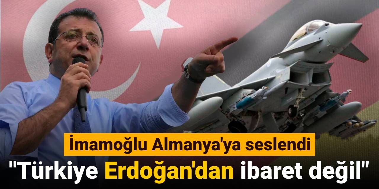 SON DAKİKA! İmamoğlu savaş uçakları için Almanya'ya seslendi: Türkiye Erdoğan'dan ibaret değildir